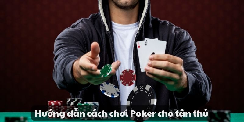 Hướng dẫn cách chơi Poker - Từ cơ bản đến nâng cao Cực Hot 2 Hướng dẫn cách chơi Poker cho tân thủ
