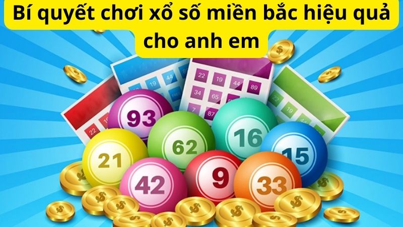 Xổ số miền bắc - Hướng dẫn cách chơi, bí quyết chơi hiệu quả 4 Bí quyết chơi xổ số miền bắc hiệu quả cho anh em