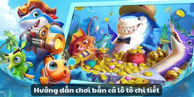 Bắn cá lô tô - Khám phá niềm vui giải trí may mắn cùng game 3 Hướng dẫn chơi bắn cá lô tô chi tiết
