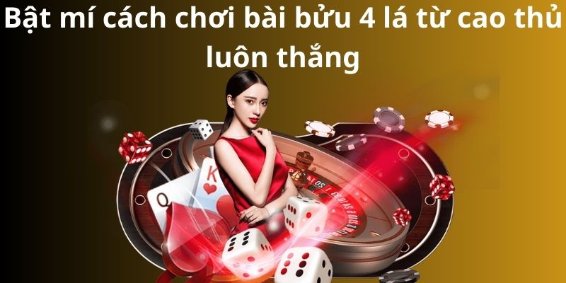 Bật mí cách chơi bài bửu 4 lá từ cao thủ luôn thắng 1 Bật mí cách chơi bài bửu 4 lá từ cao thủ luôn thắng