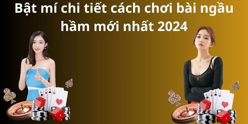 Bật mí chi tiết cách chơi bài ngầu hầm mới nhất 2024 1 Bật mí chi tiết cách chơi bài ngầu hầm mới nhất 2024