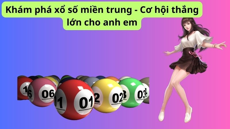 Khám phá xổ số miền trung - Cơ hội thắng lớn cho anh em 1 Khám phá xổ số miền trung - Cơ hội thắng lớn cho anh em