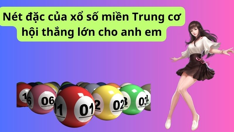 Khám phá xổ số miền trung - Cơ hội thắng lớn cho anh em 3 Nét đặc của xổ số miền Trung cơ hội thắng lớn cho anh em