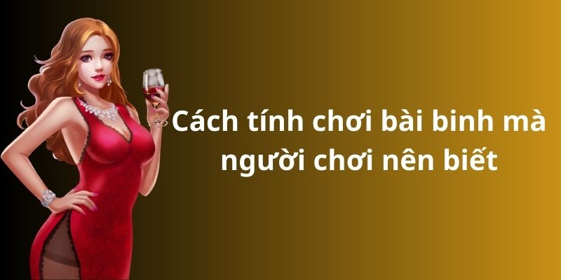 Hướng dẫn cách tính chi bài binh chuẩn không cần chỉnh 2024 3 Cách tính chơi bài binh mà người chơi nên biết