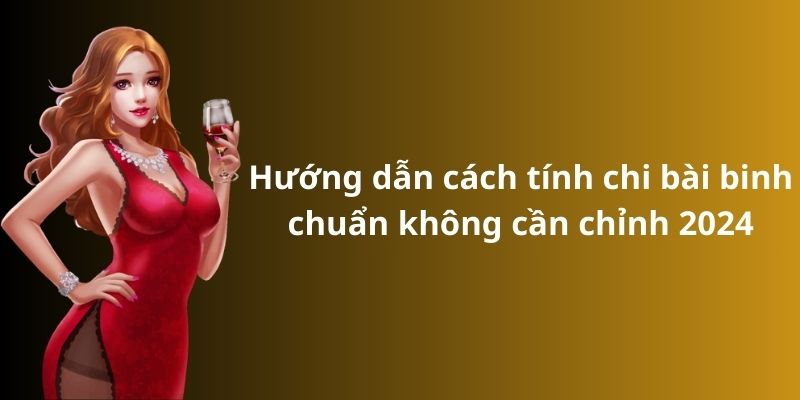 Hướng dẫn cách tính chi bài binh chuẩn không cần chỉnh 2024 1 Hướng dẫn cách tính chi bài binh chuẩn không cần chỉnh 2024