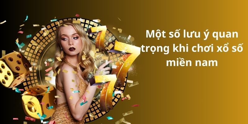 Tất tần tật về trò chơi xổ số miền Nam cho tân thủ 2024 4 Một số lưu ý quan trọng khi chơi xổ số miền nam