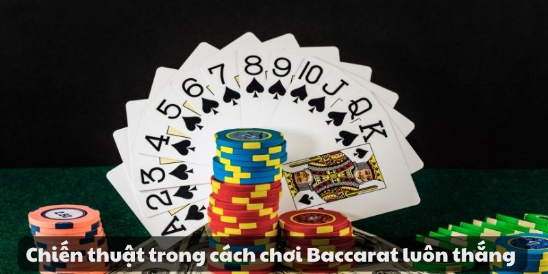 Cách chơi Baccarat luôn thắng - Chiến thuật và mẹo hiệu quả 3 Chiến thuật trong cách chơi Baccarat luôn thắng