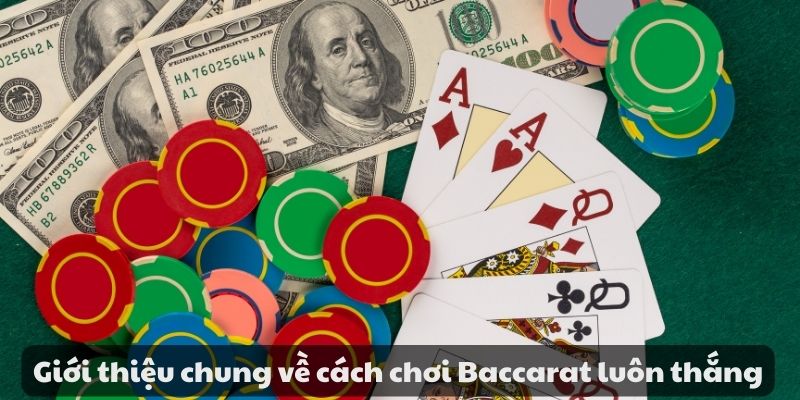 Cách chơi Baccarat luôn thắng - Chiến thuật và mẹo hiệu quả 2 Giới thiệu chung về cách chơi Baccarat luôn thắng
