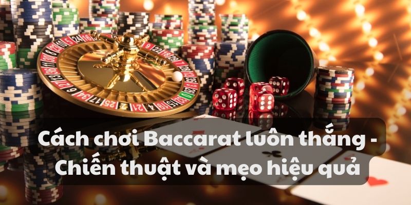 Cách chơi Baccarat luôn thắng - Chiến thuật và mẹo hiệu quả 1 Cách chơi Baccarat luôn thắng - Chiến thuật và mẹo hiệu quả