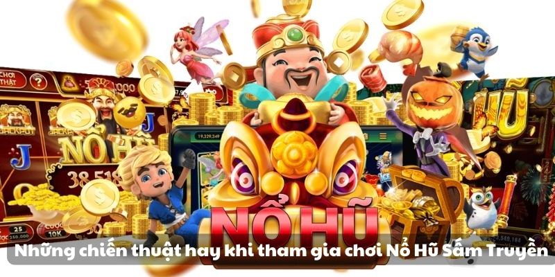 Khám phá sức mạnh vô hạn với Nổ Hũ Sấm Truyền cực đỉnh 3 Những chiến thuật hay khi tham gia chơi Nổ Hũ Sấm Truyền