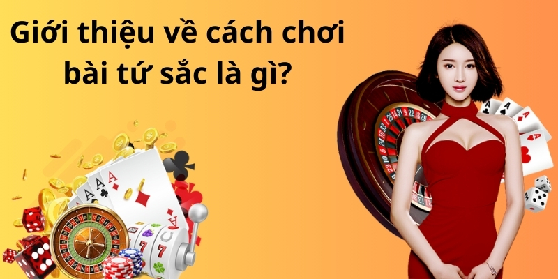 Bật mí cách chơi bài tứ sắc luôn thắng lớn cho tân thủ 2 Giới thiệu về cách chơi bài tứ sắc là gì?