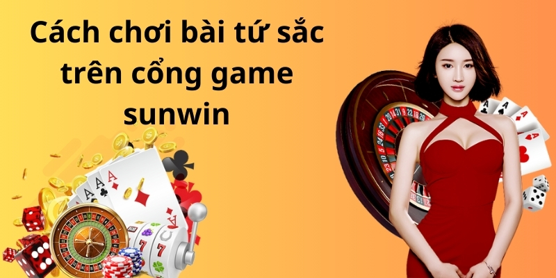 Bật mí cách chơi bài tứ sắc luôn thắng lớn cho tân thủ 3 Cách chơi bài tứ sắc trên cổng game sunwin