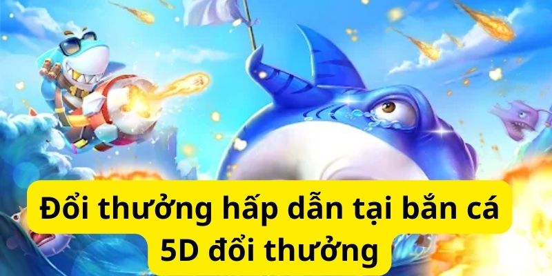 Khám phá thế giới bắn cá 5D đổi thưởng đỉnh cao 4 image 328