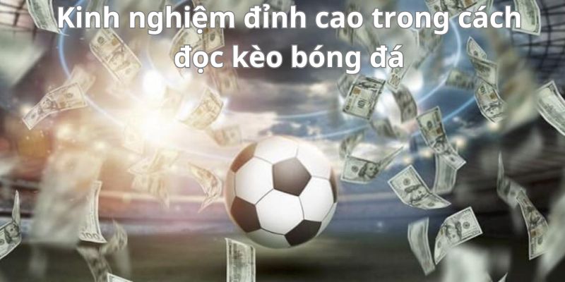 Bật mí cách đọc kèo bóng đá chuẩn xác trong cá cược bóng đá 4 Kinh nghiệm đỉnh cao trong cách đọc kèo bóng đá
