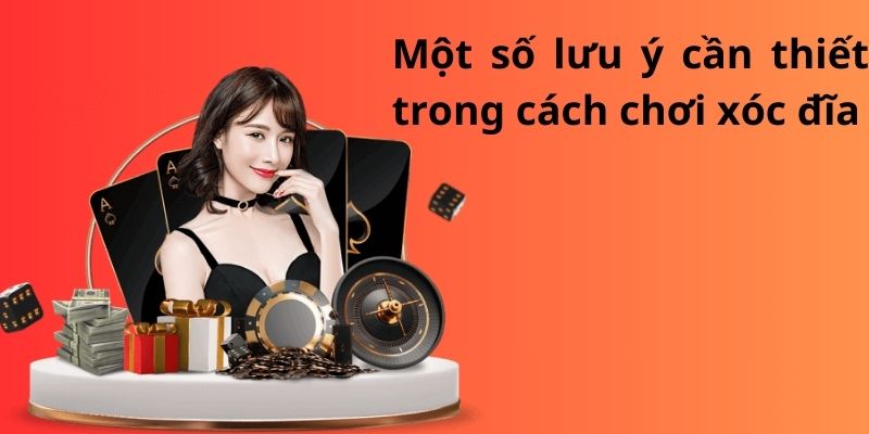 Hướng dẫn chi tiết cách chơi xóc đĩa luôn thắng cho tân thủ 4 Một số lưu ý cần thiết trong cách chơi xóc đĩa